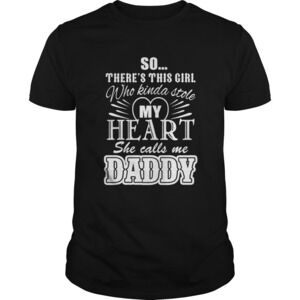 So Theres This Girl Who Kinda Stole My Heart She Call Me Daddy Shirt